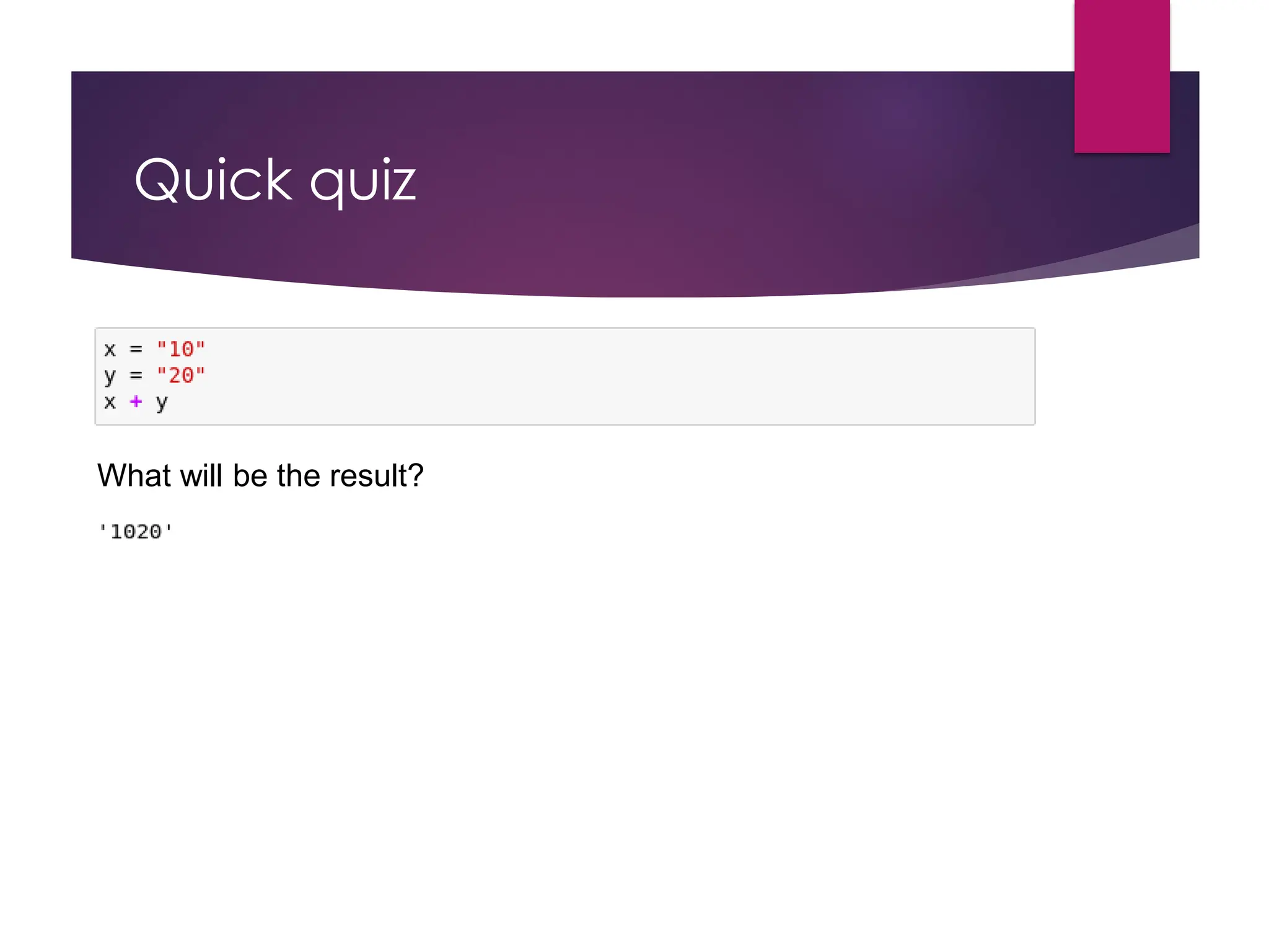 Quick quiz
What will be the result?
 