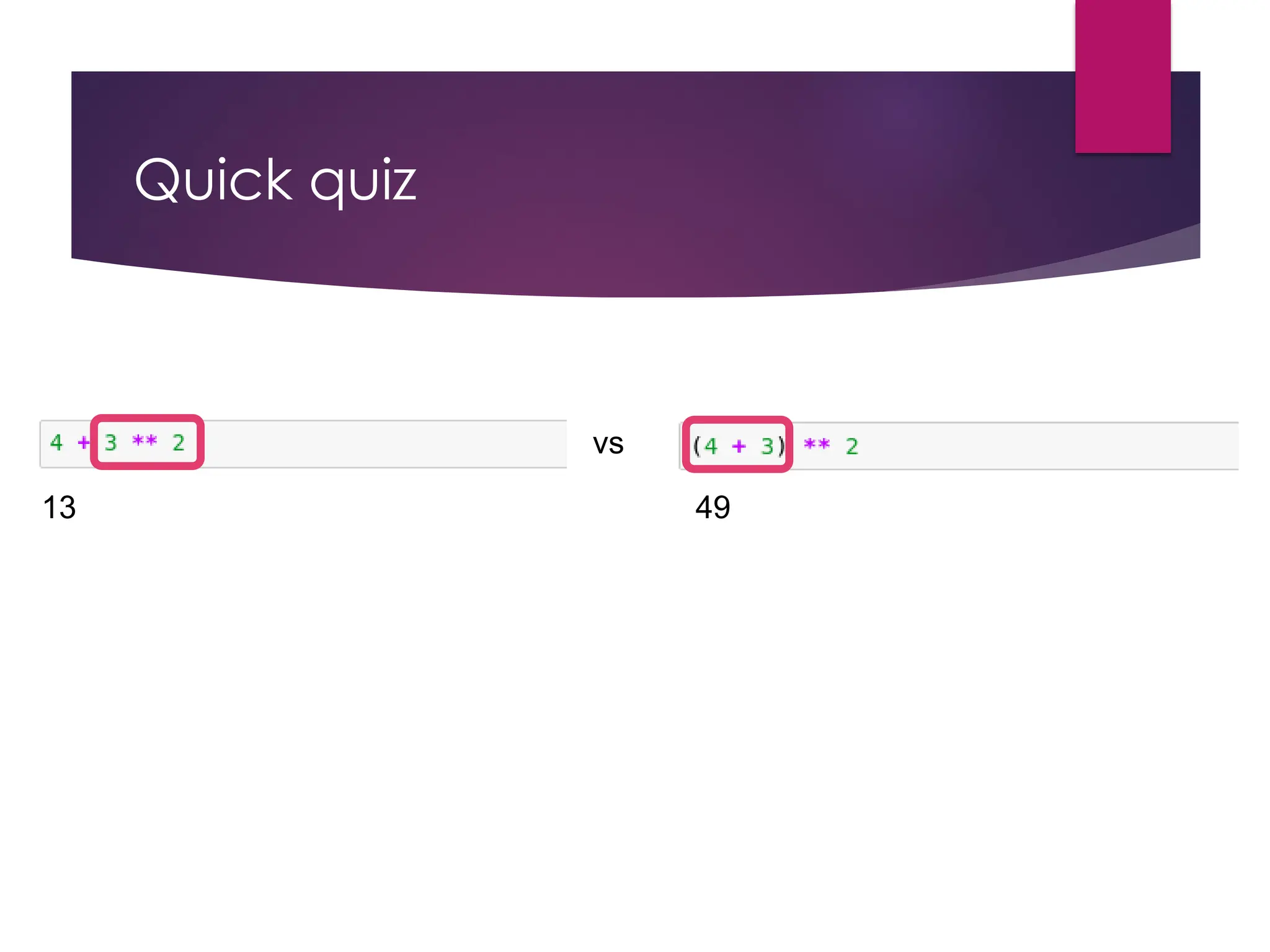 Quick quiz
vs
13 49
 