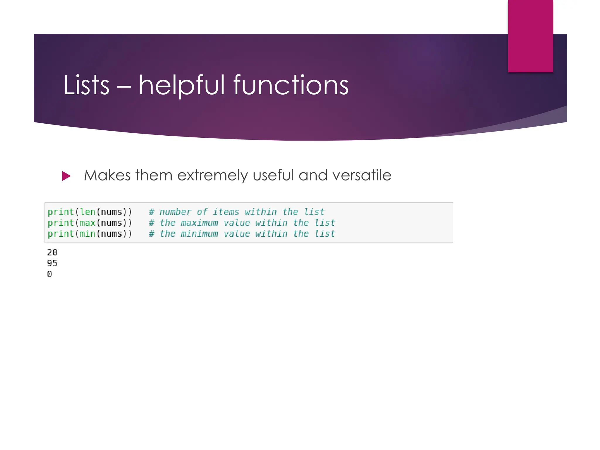 Lists – helpful functions
 Makes them extremely useful and versatile
 