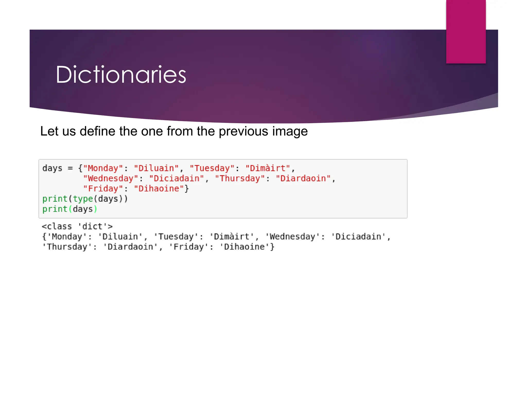 Dictionaries
Let us define the one from the previous image
 