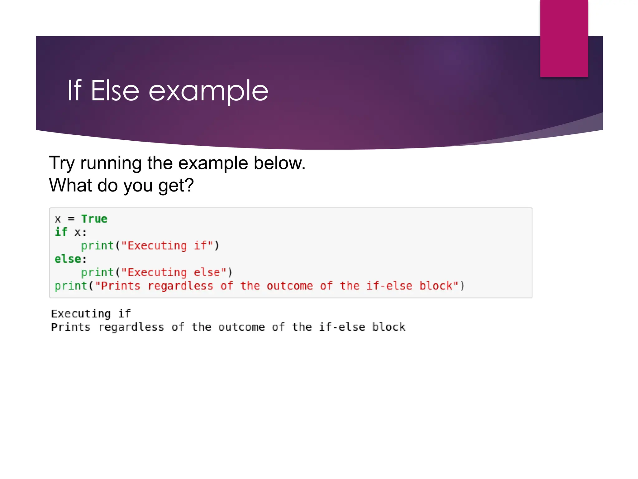If Else example
Try running the example below.
What do you get?
 