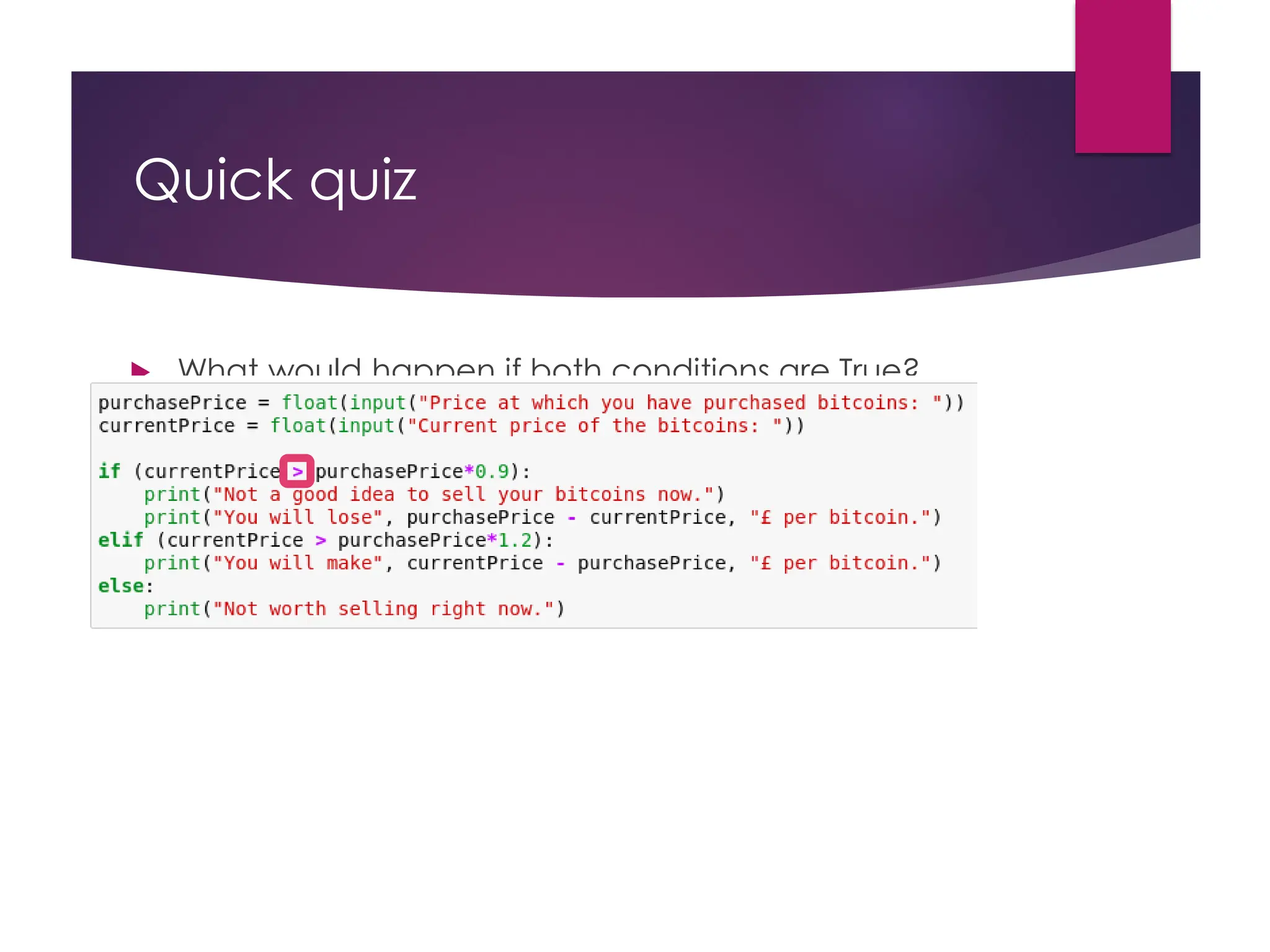 Quick quiz
 What would happen if both conditions are True?
 