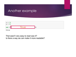 Another example
True True
That wasn't very easy to read was it?
Is there a way we can make it more readable?
True
 