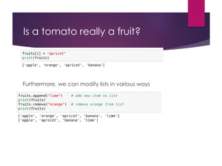 Is a tomato really a fruit?
Furthermore, we can modify lists in various ways
 