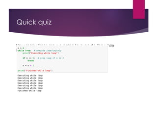 Quick quiz
How many times are we going to execute the while
loop?
 