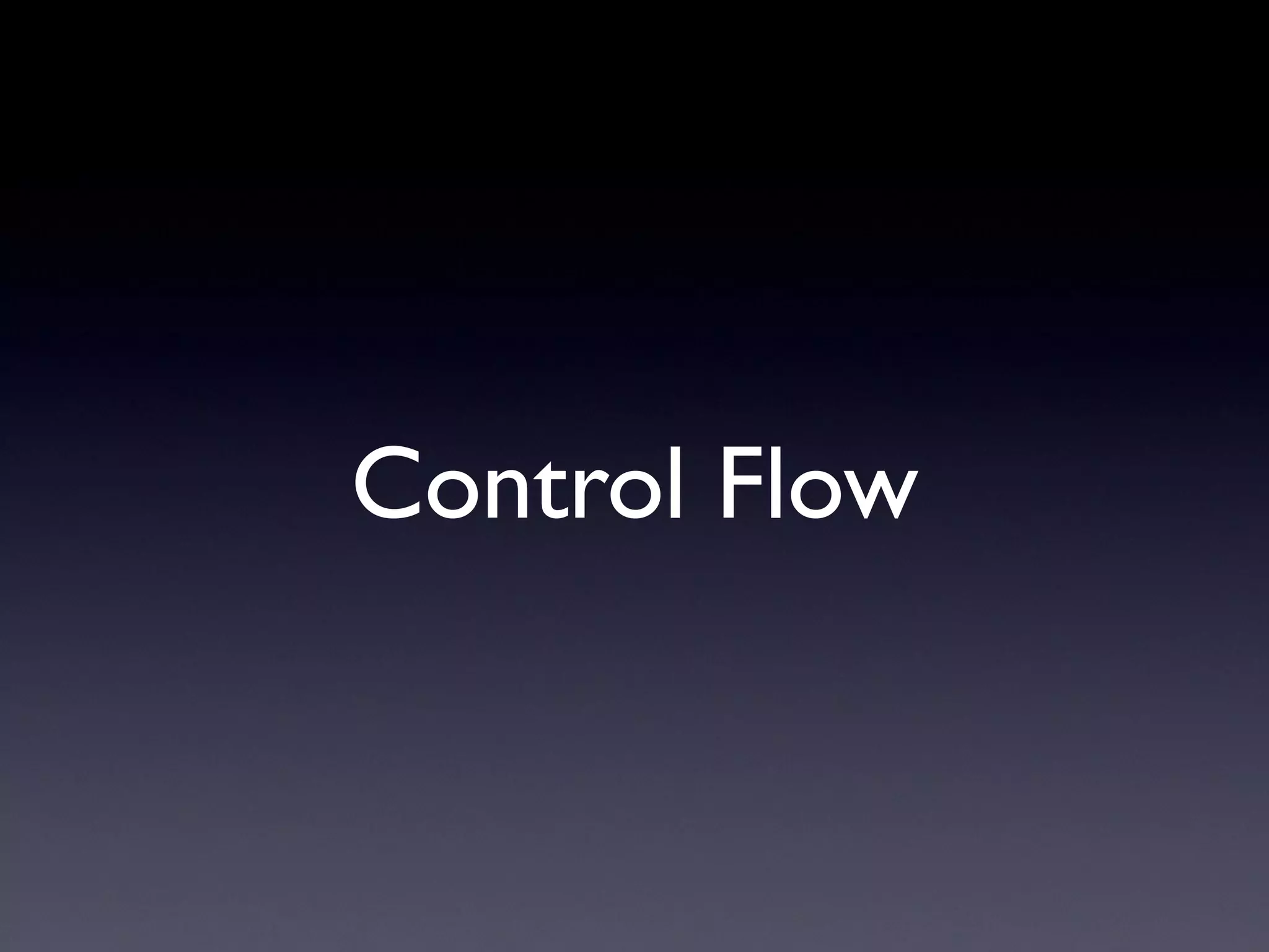 Control Flow
 