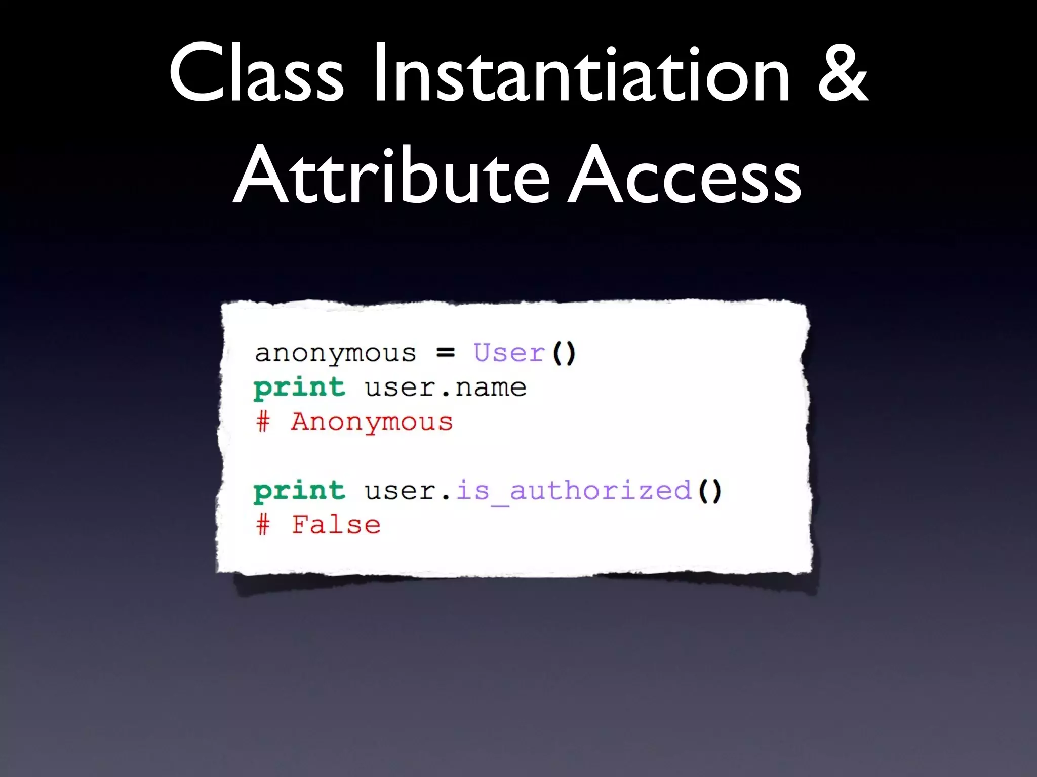Class Instantiation &
Attribute Access
 