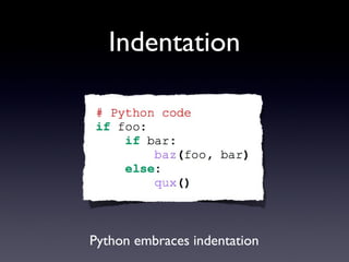 Indentation
Text
Python embraces indentation
 