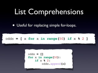 List Comprehensions
• Useful for replacing simple for-loops.
 