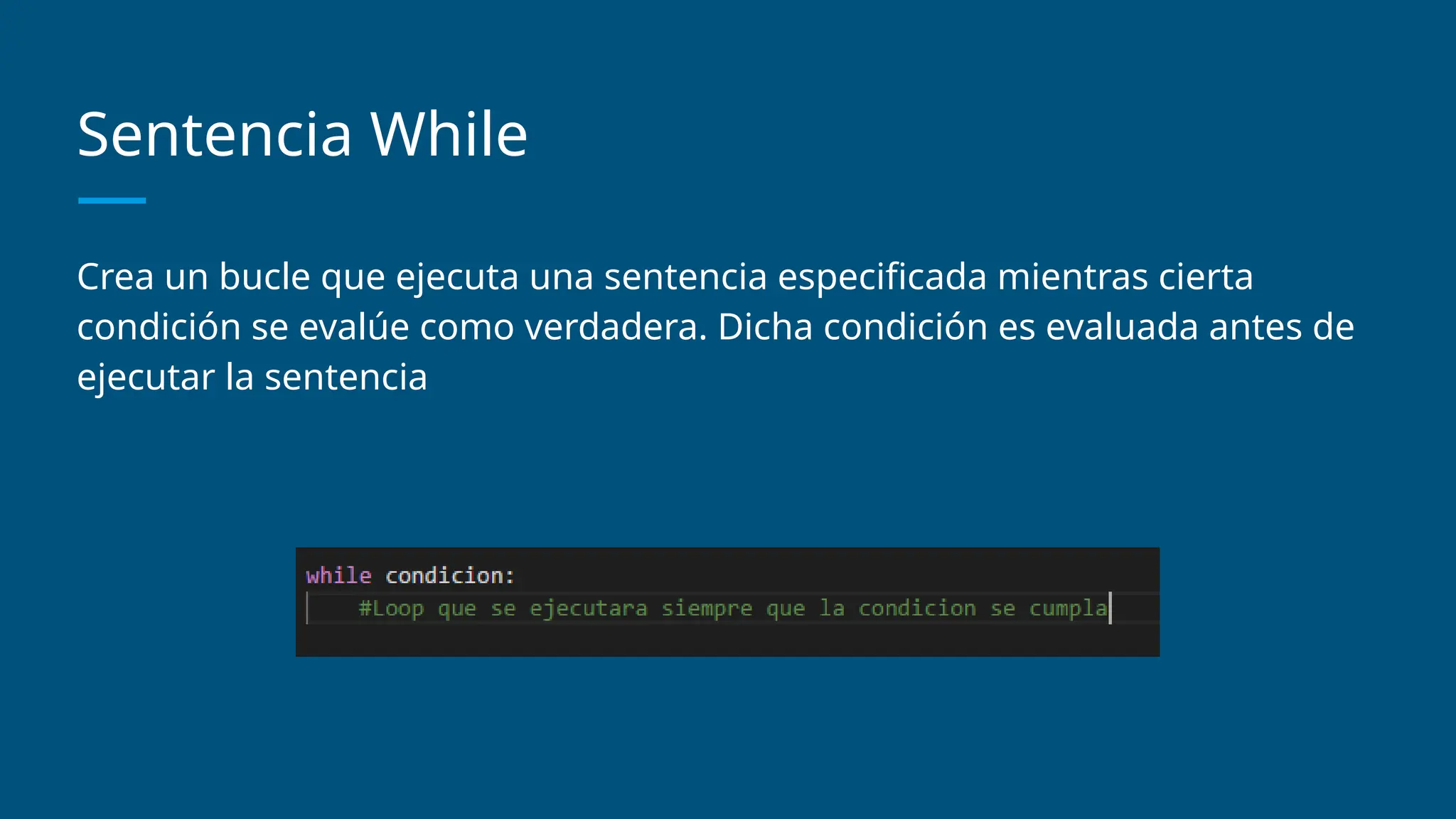Sentencia While
Crea un bucle que ejecuta una sentencia especificada mientras cierta
condición se evalúe como verdadera. Dicha condición es evaluada antes de
ejecutar la sentencia
 