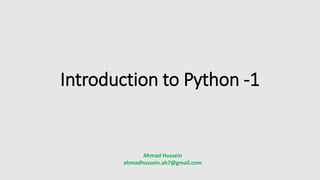 Introduction to Python -1
Ahmad Hussein
ahmadhussein.ah7@gmail.com
 