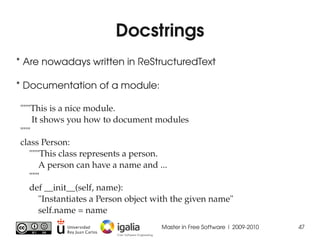 Docstrings
* Are nowadays written in ReStructuredText

* Documentation of a module:

  """This is a nice module.
       It...