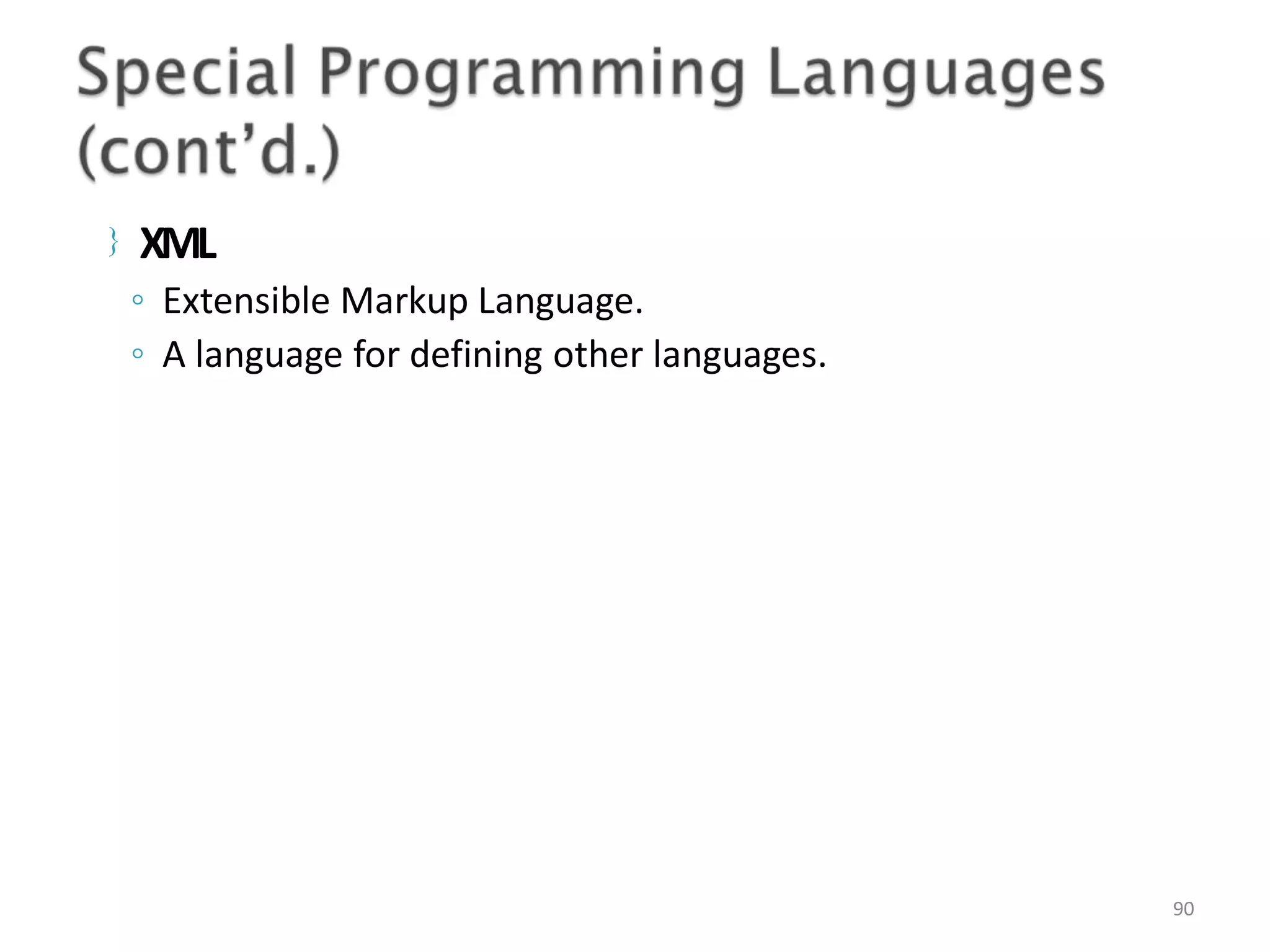  XML 90 ◦ Extensible Markup Language. ◦ A language for defining other languages. 