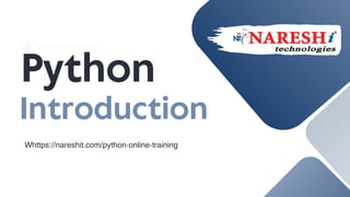 ADD COMPANY NAME
Introduction
Python
Whttps://nareshit.com/python-online-training
 