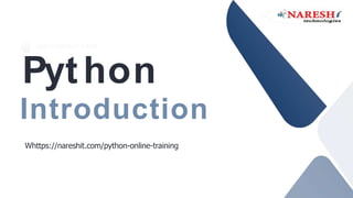 ADD COMPANY NAME
Introduction
Whttps://nareshit.com/python-online-training
Python
 