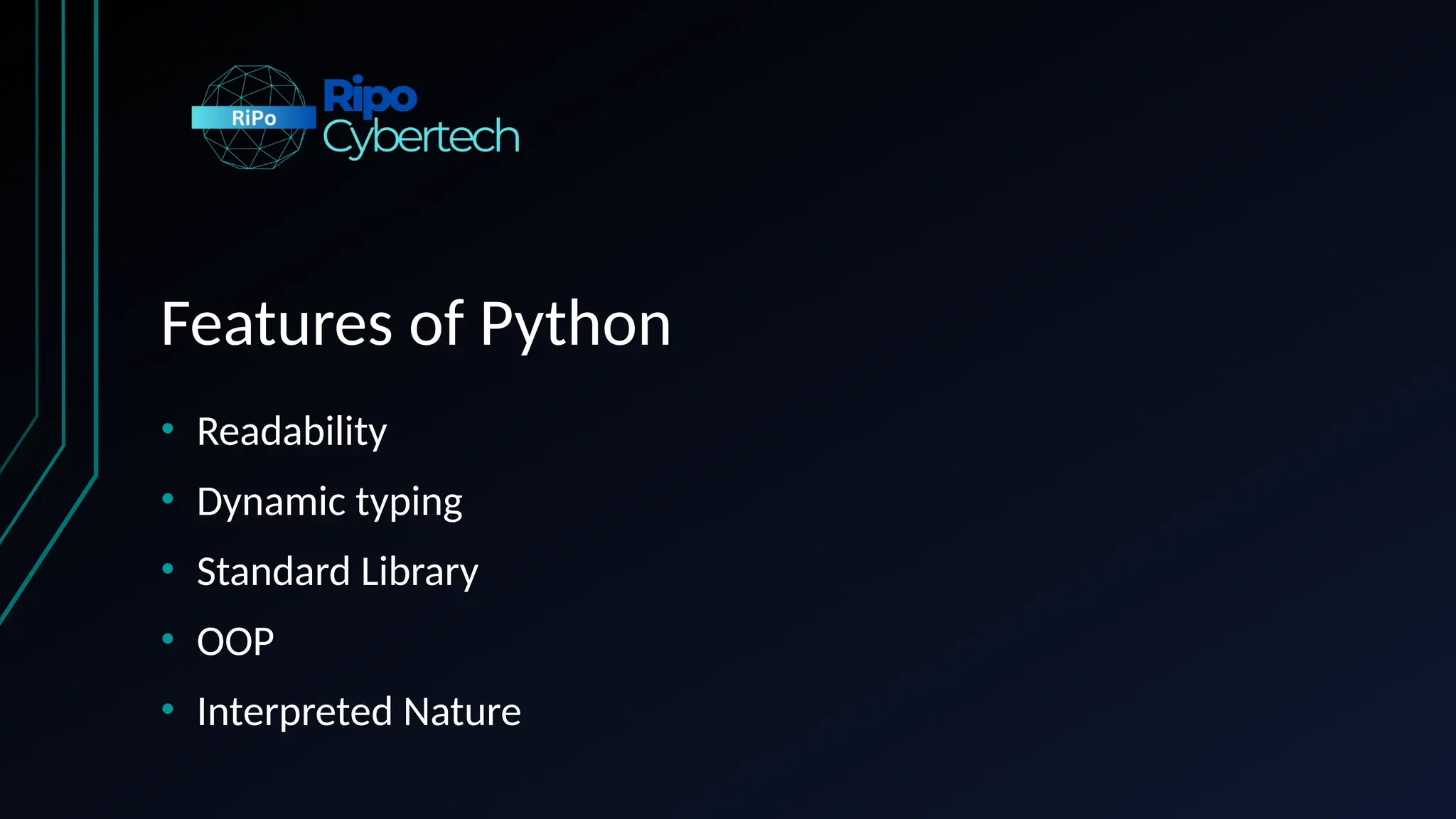Features of Python
• Readability
• Dynamic typing
• Standard Library
• OOP
• Interpreted Nature
 