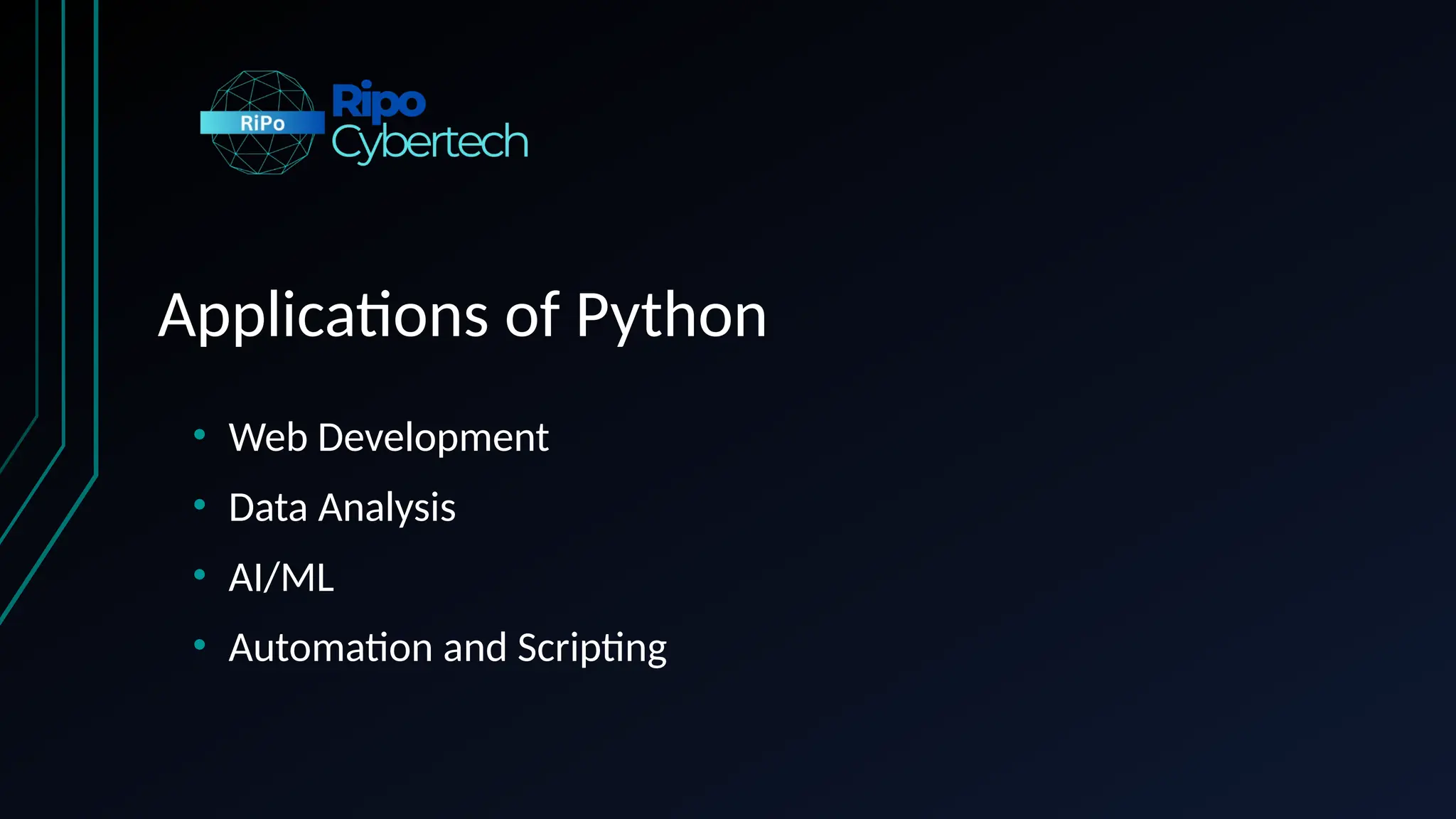 Applications of Python
• Web Development
• Data Analysis
• AI/ML
• Automation and Scripting
 