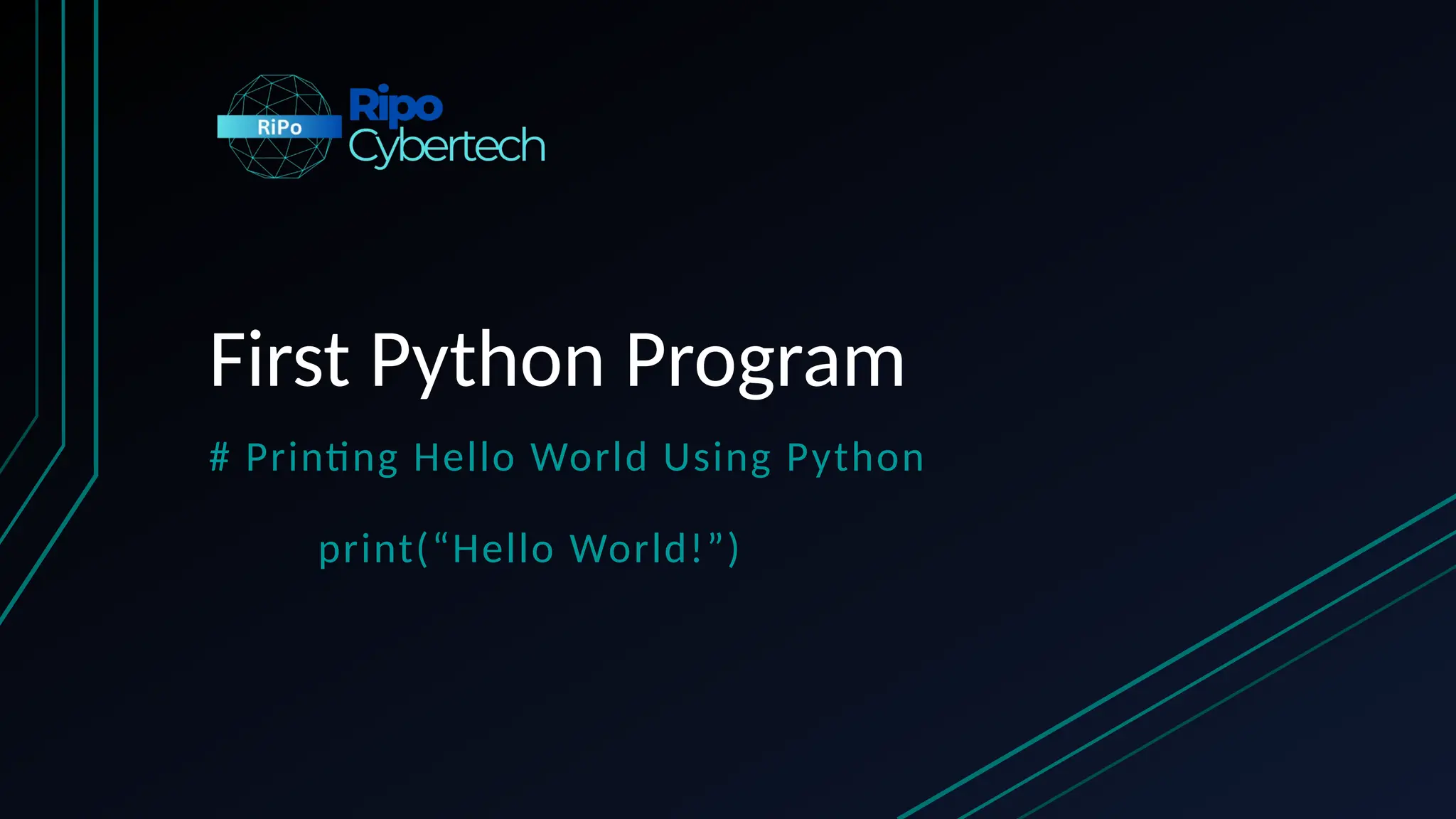 First Python Program
# Printing Hello World Using Python
print(“Hello World!”)
 