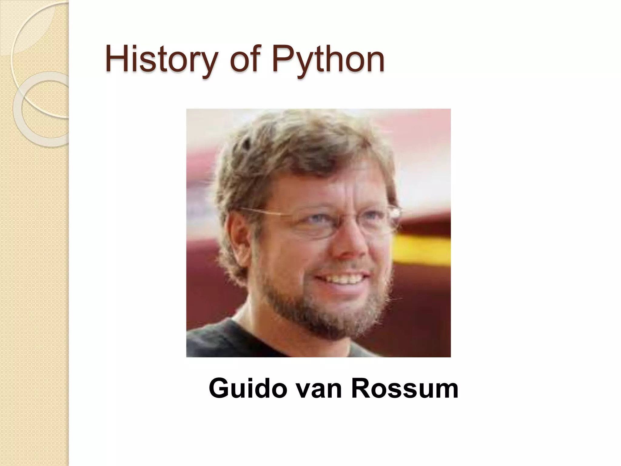 History of Python
Guido van Rossum
 