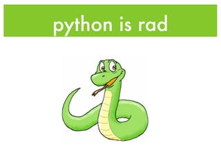python is rad
 