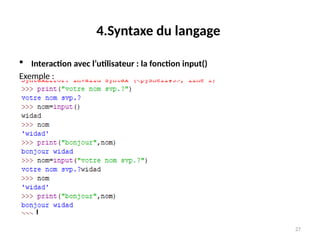 27
4.Syntaxe du langage
 Interaction avec l’utilisateur : la fonction input()
Exemple :
 