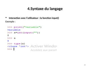 28
4.Syntaxe du langage
 Interaction avec l’utilisateur : la fonction input()
Exemple :
 