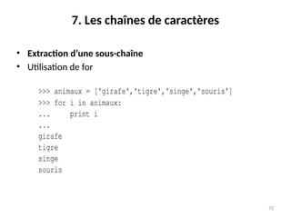 72
7. Les chaînes de caractères
• Extraction d’une sous-chaîne
• Utilisation de for
 