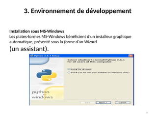 9
3. Environnement de développement
Installation sous MS-Windows
Les plates-formes MS-Windows bénéficient d’un installeur graphique
automatique, présenté sous la forme d’un Wizard
(un assistant).
 