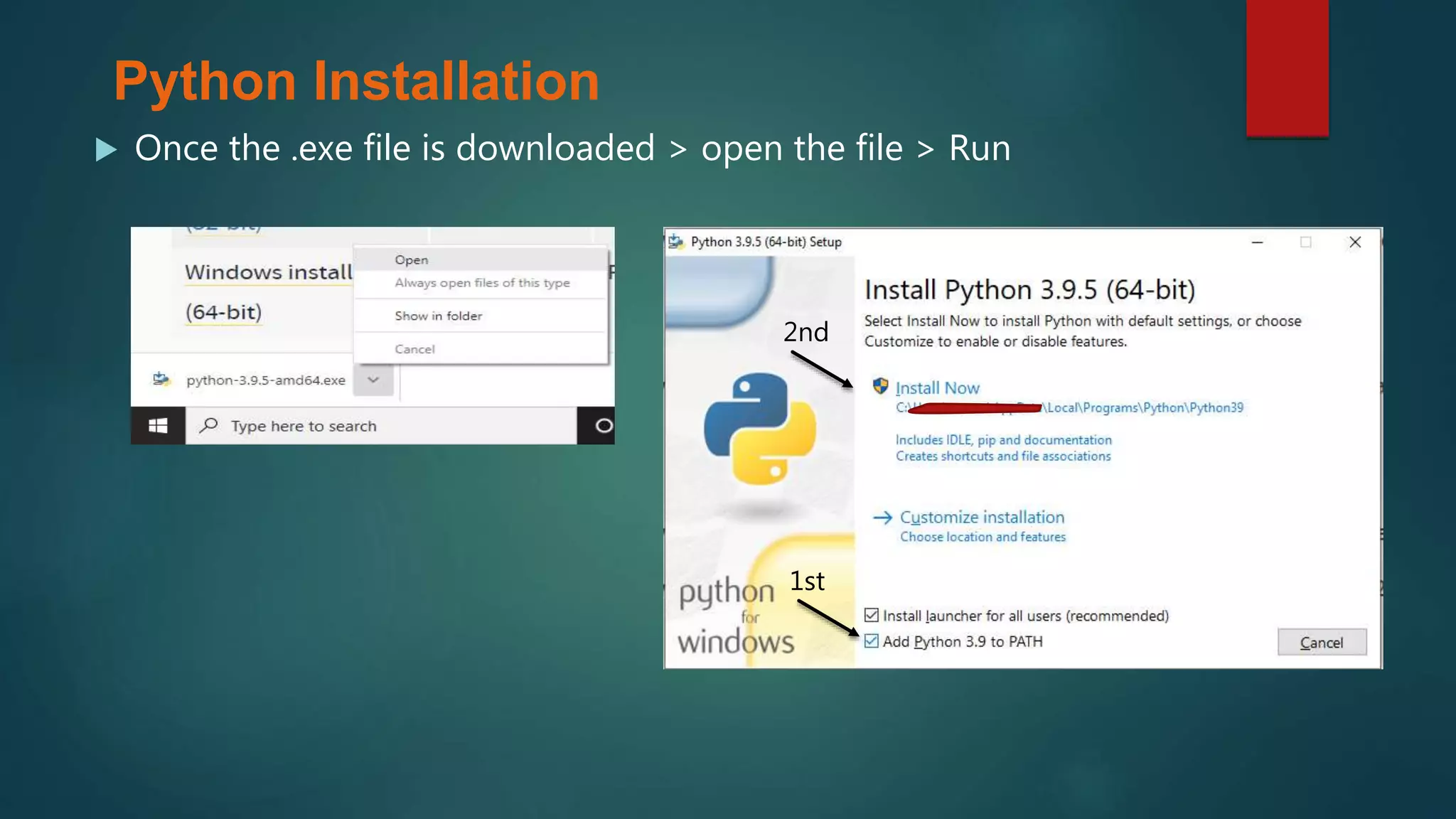  Once the .exe file is downloaded > open the file > Run
1st
2nd
Python Installation
 