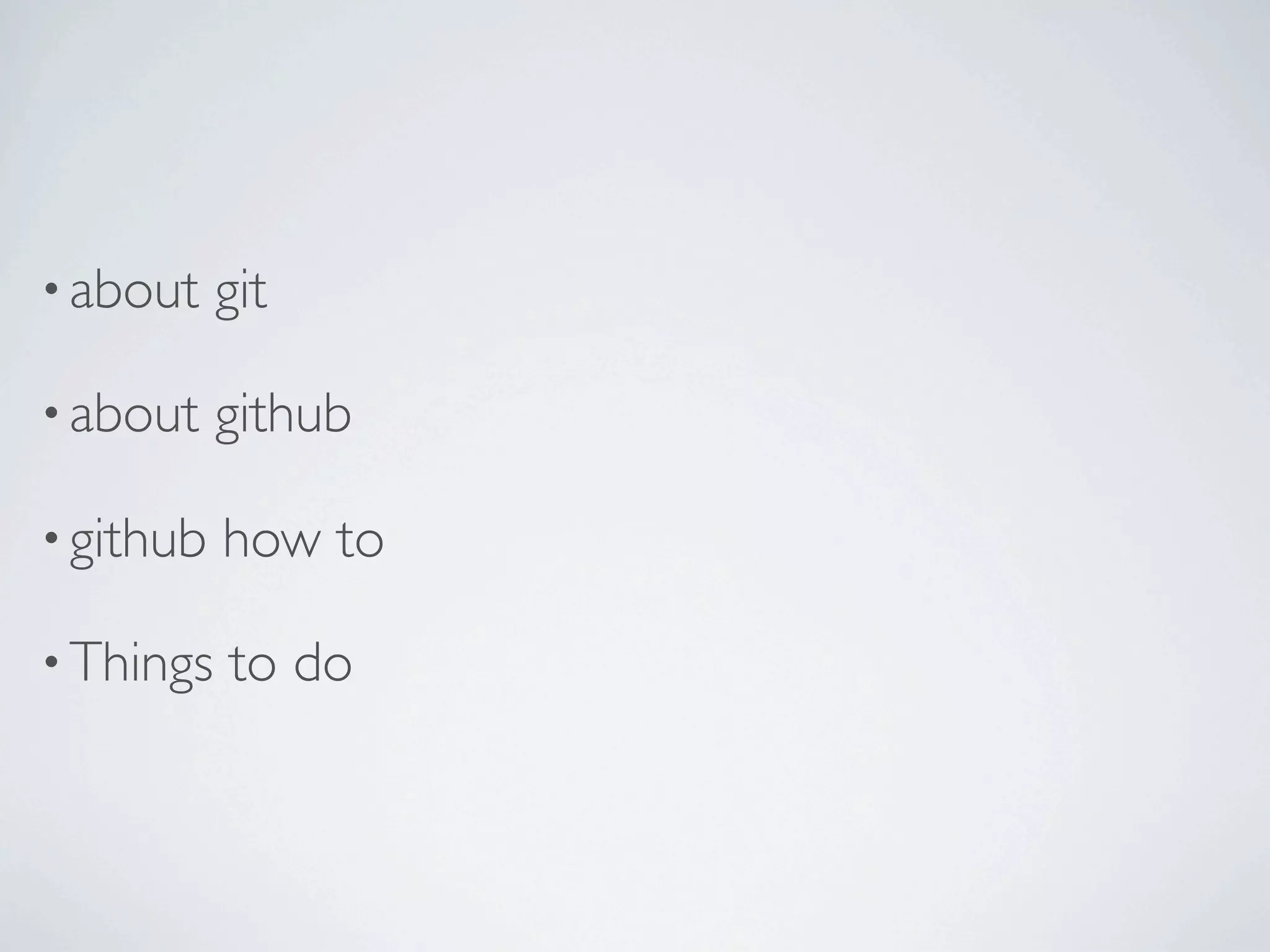 • about    git

• about    github

• github   how to

• Things   to do
 