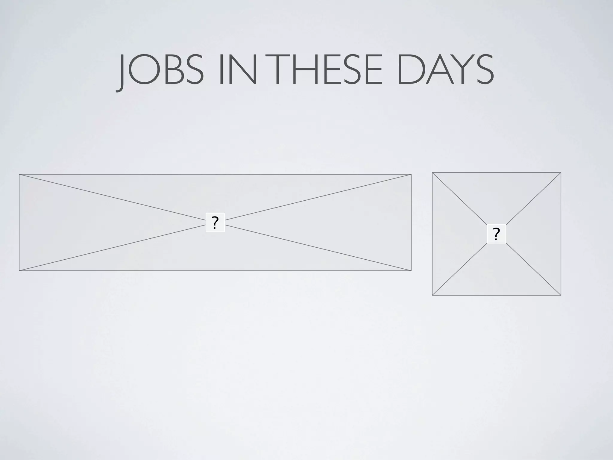 JOBS IN THESE DAYS
 