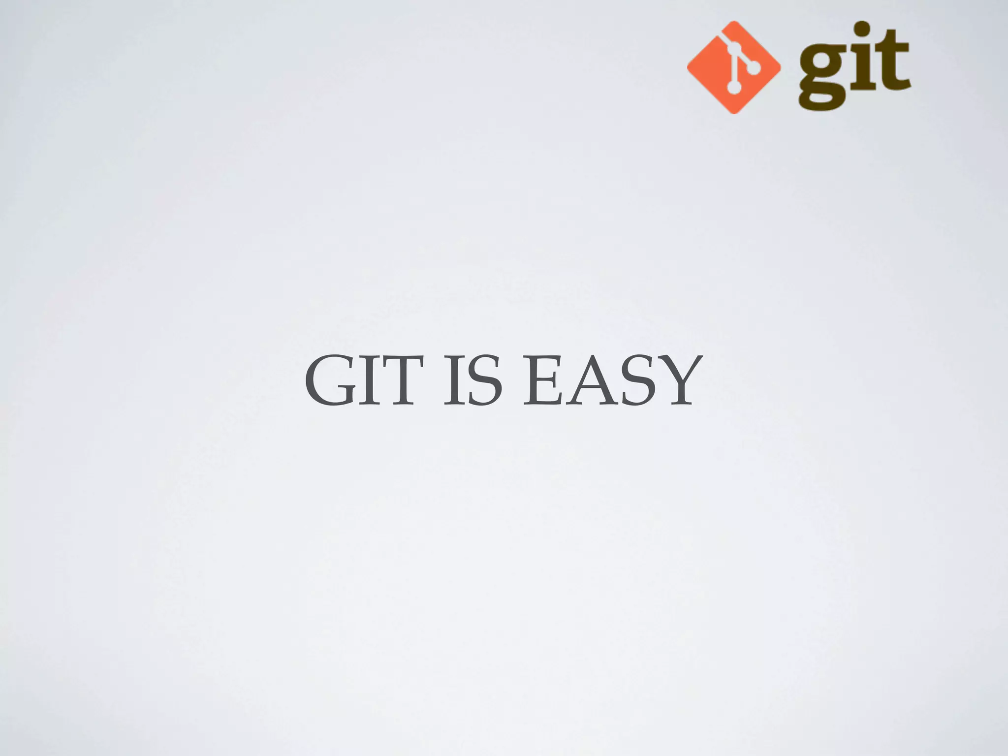 GIT IS EASY
 