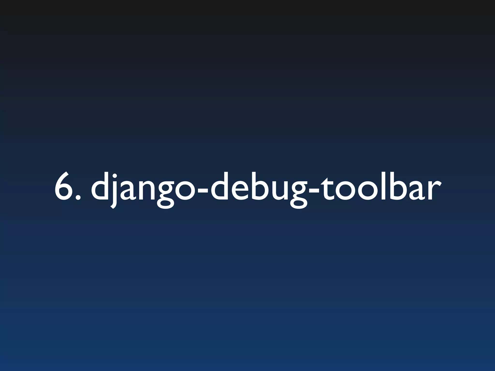 6. django-debug-toolbar 
