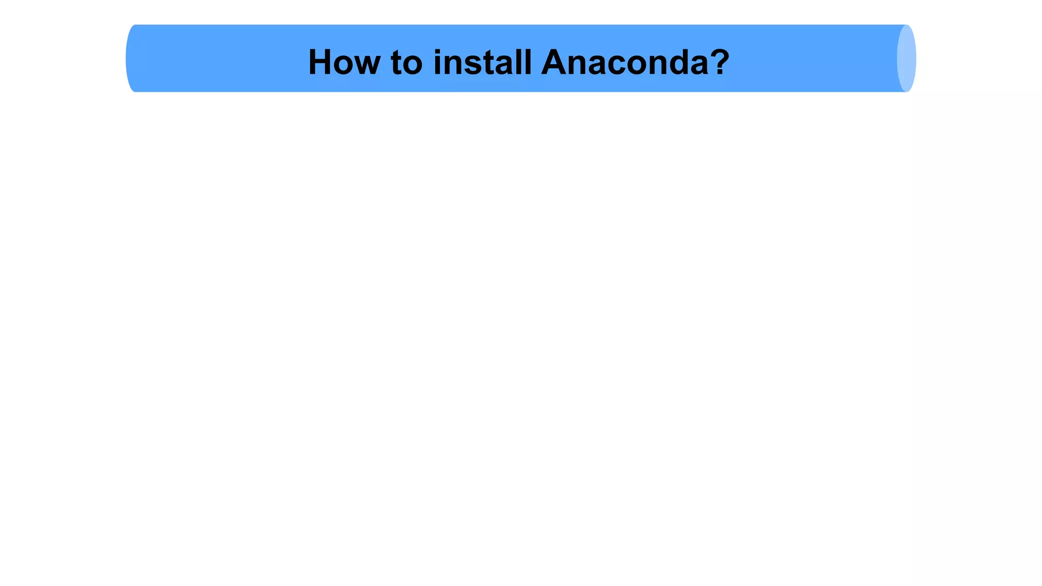 How to install Anaconda?
 