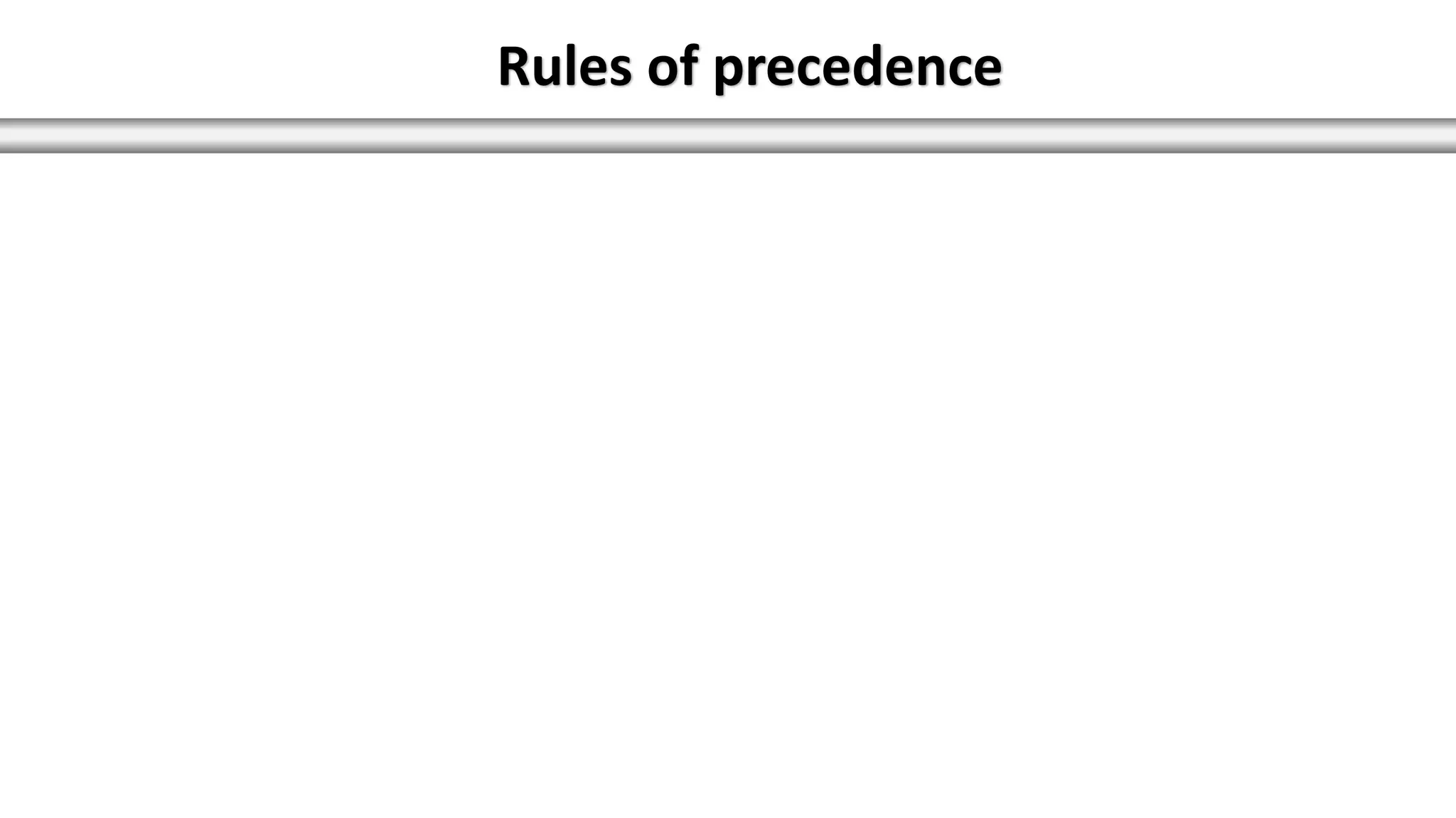Rules of precedence
 