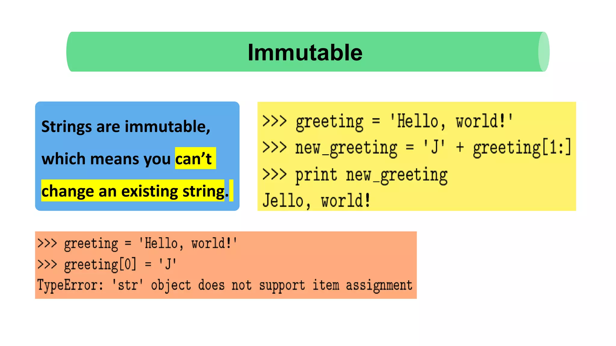 Immutable Strings are immutable, which means you can’t change an existing string. 