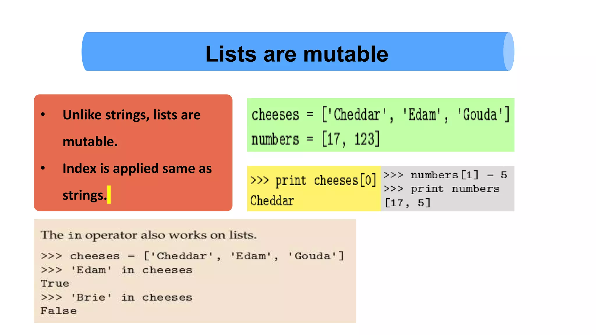 Lists are mutable
• Unlike strings, lists are
mutable.
• Index is applied same as
strings.
 