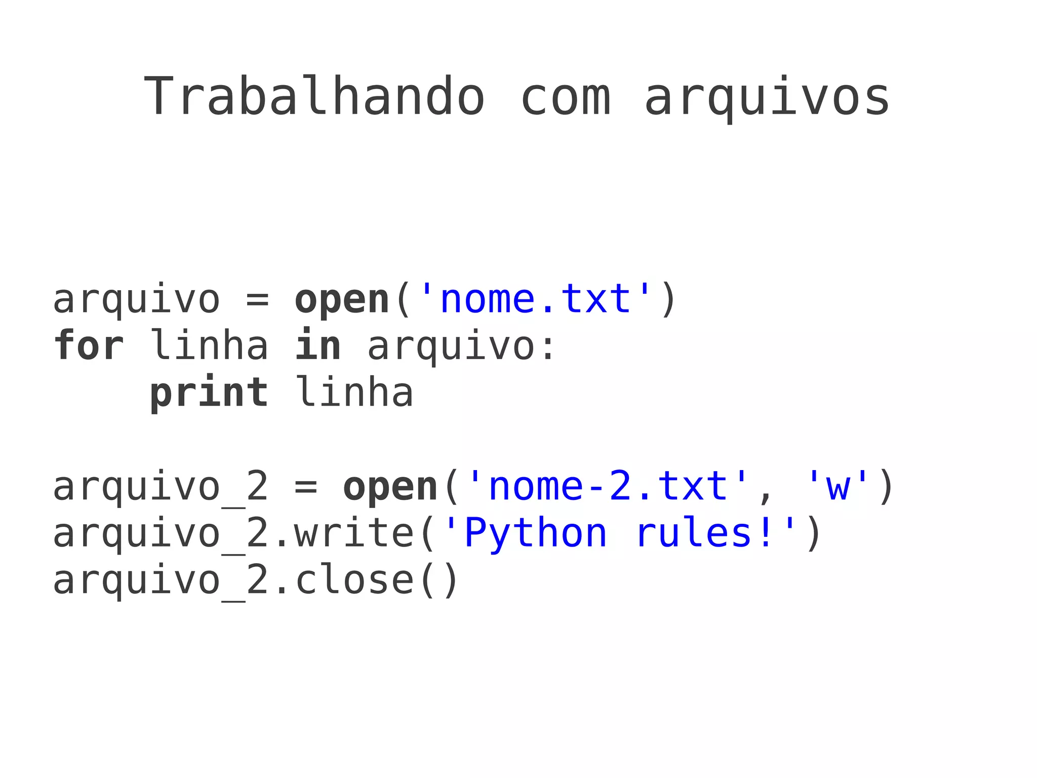 Trabalhando com arquivos


arquivo = open('nome.txt')
for linha in arquivo:
    print linha

arquivo_2 = open('nome-2.txt', 'w')
arquivo_2.write('Python rules!')
arquivo_2.close()
 