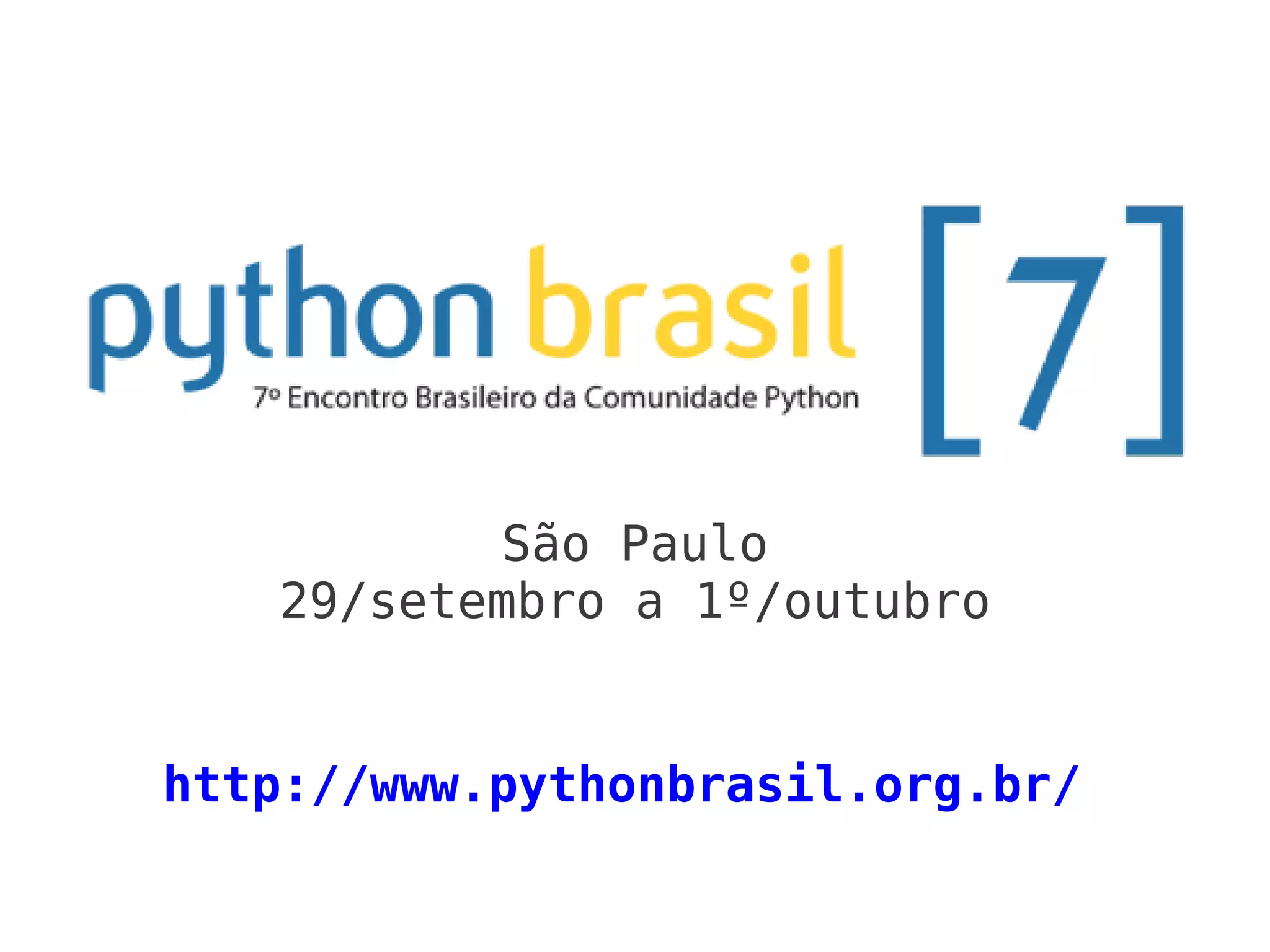 São Paulo
   29/setembro a 1º/outubro


http://www.pythonbrasil.org.br/
 