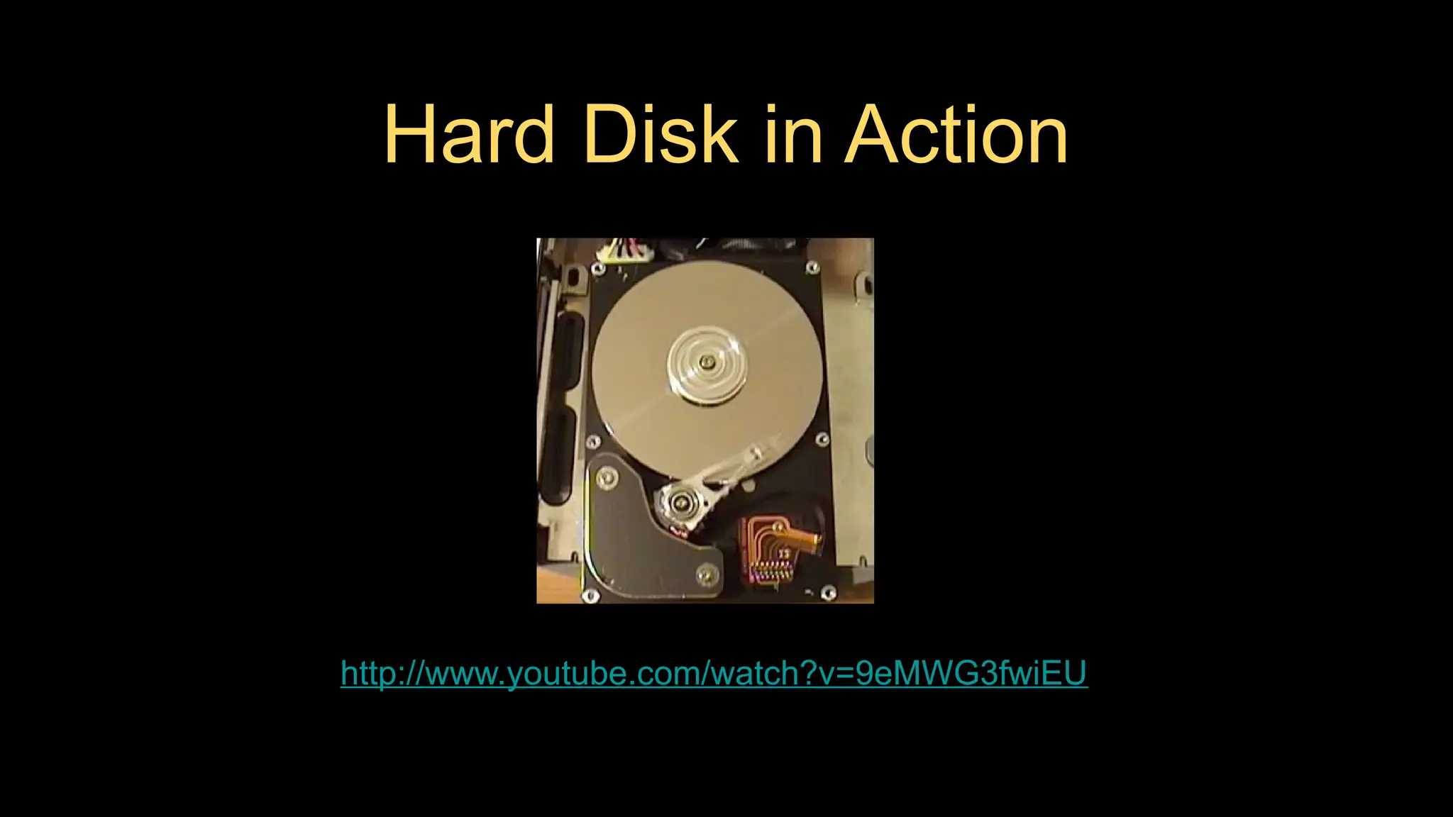 Hard Disk in Action
http://www.youtube.com/watch?v=9eMWG3fwiEU
 
