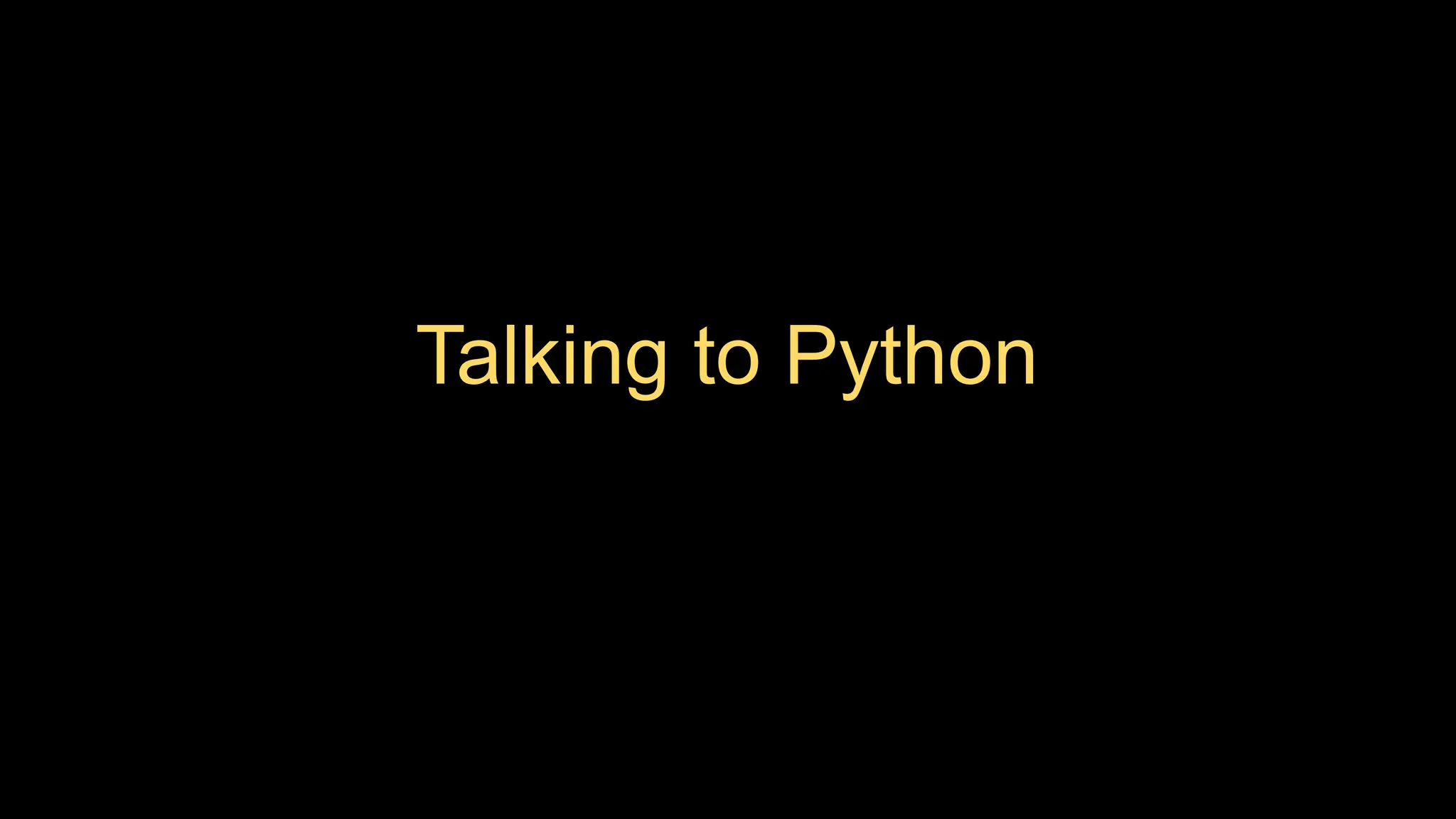 Talking to Python
 