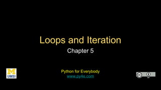 Loops and Iteration
Chapter 5
Python for Everybody
www.py4e.com
 