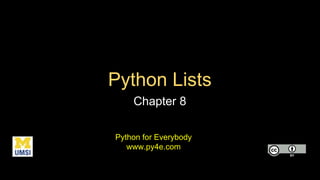 Python Lists
Chapter 8
Python for Everybody
www.py4e.com
 
