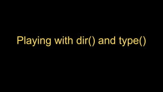 Playing with dir() and type()
 
