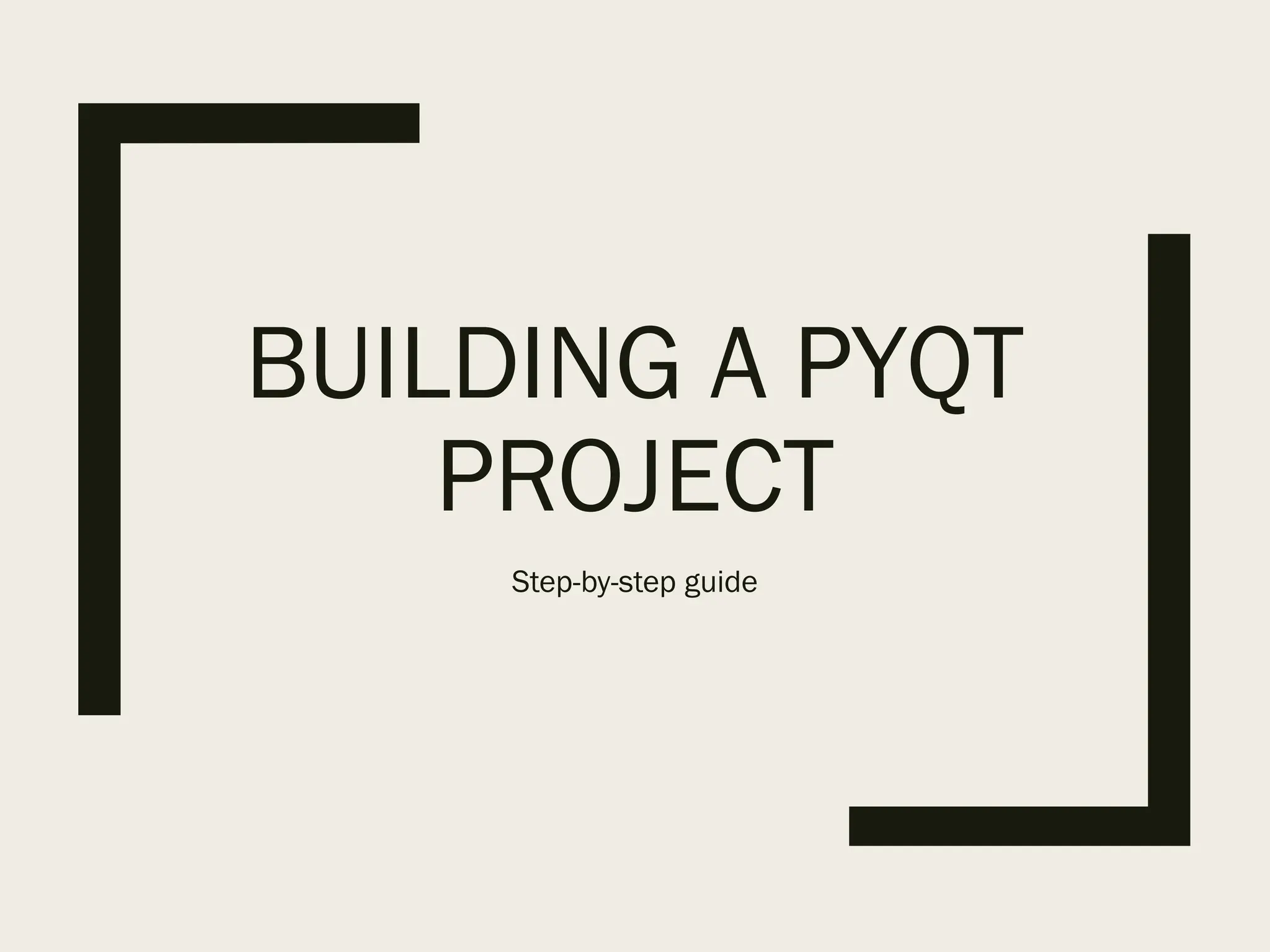 BUILDING A PYQT
PROJECT
Step-by-step guide
 
