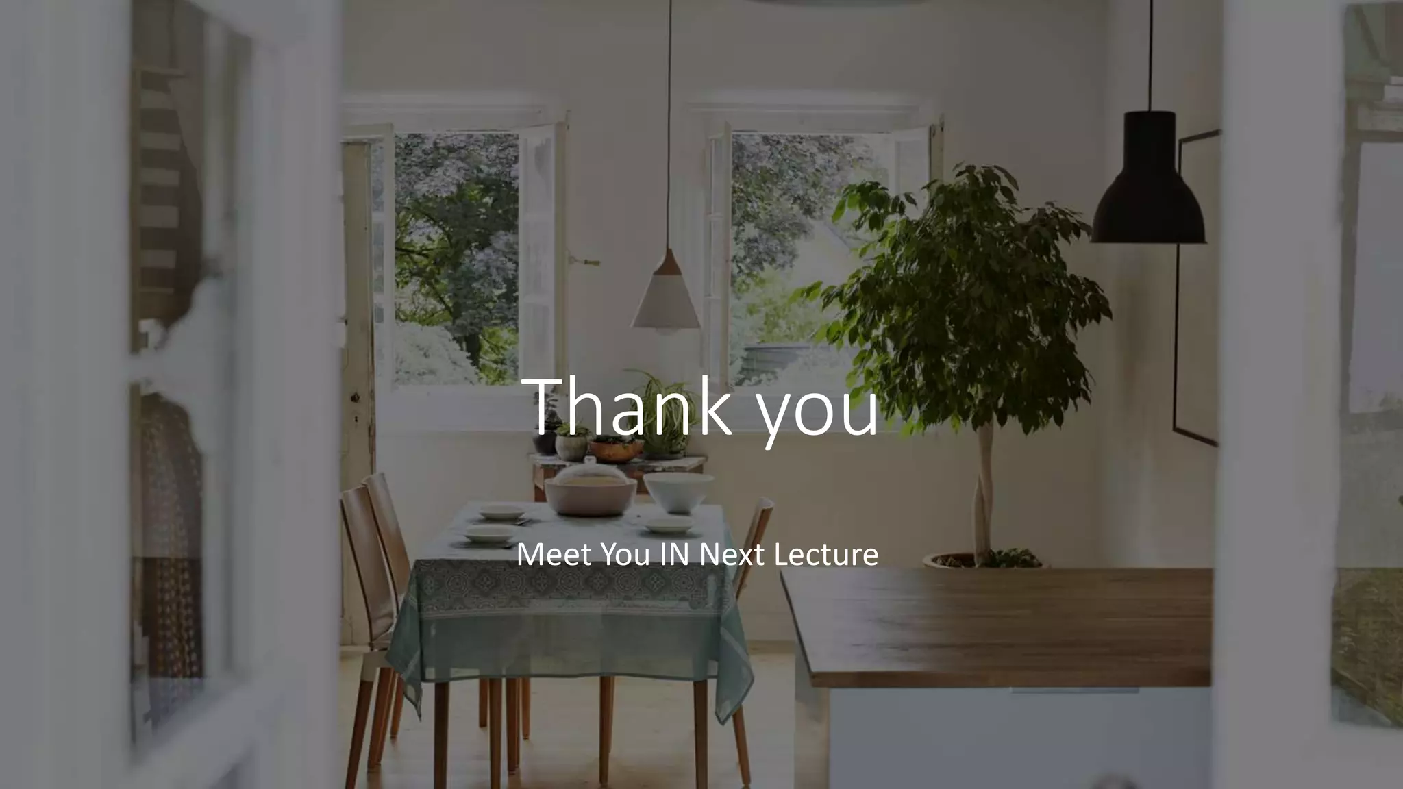 Thank you
Meet You IN Next Lecture
 