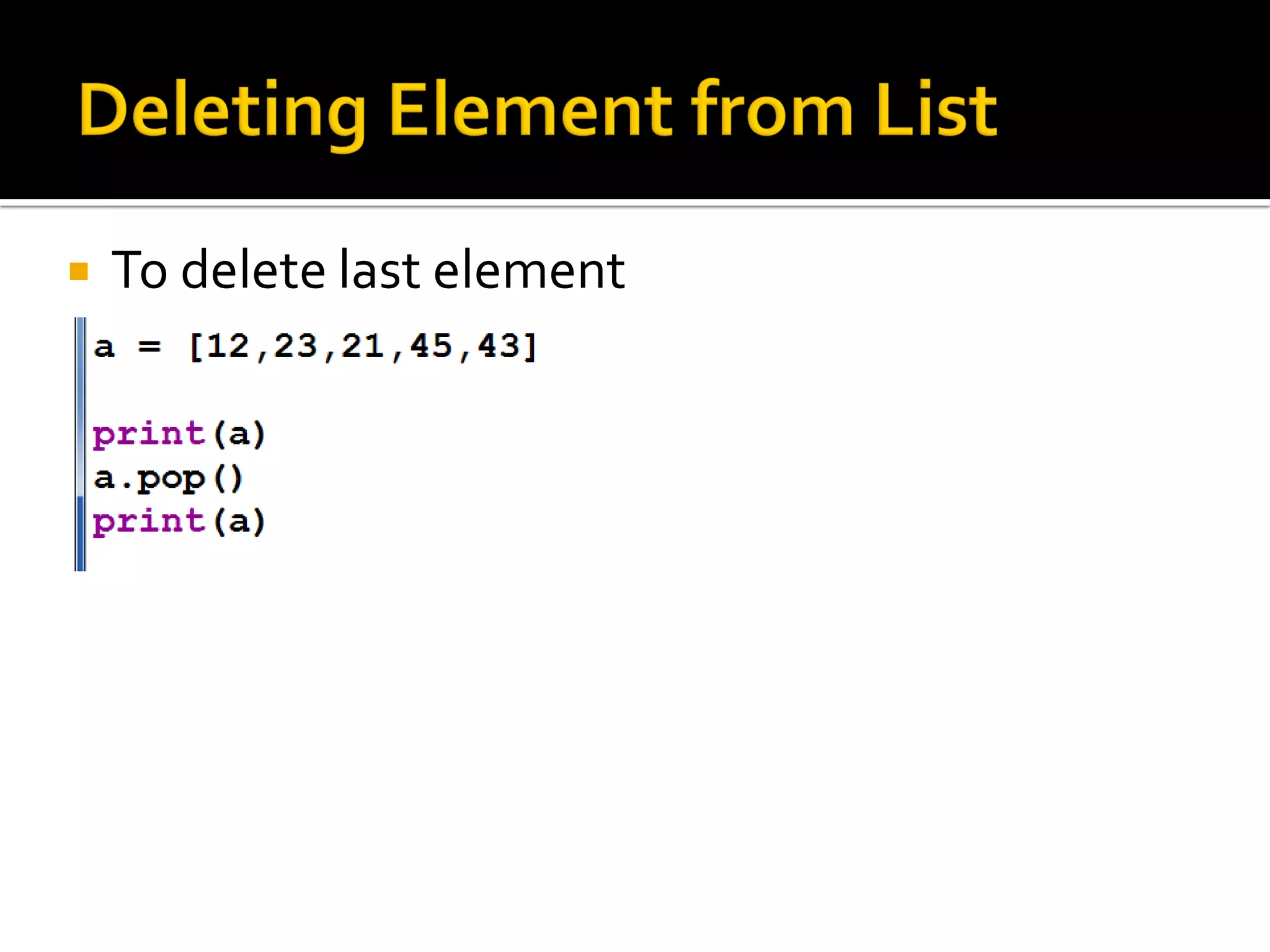  To delete last element
 