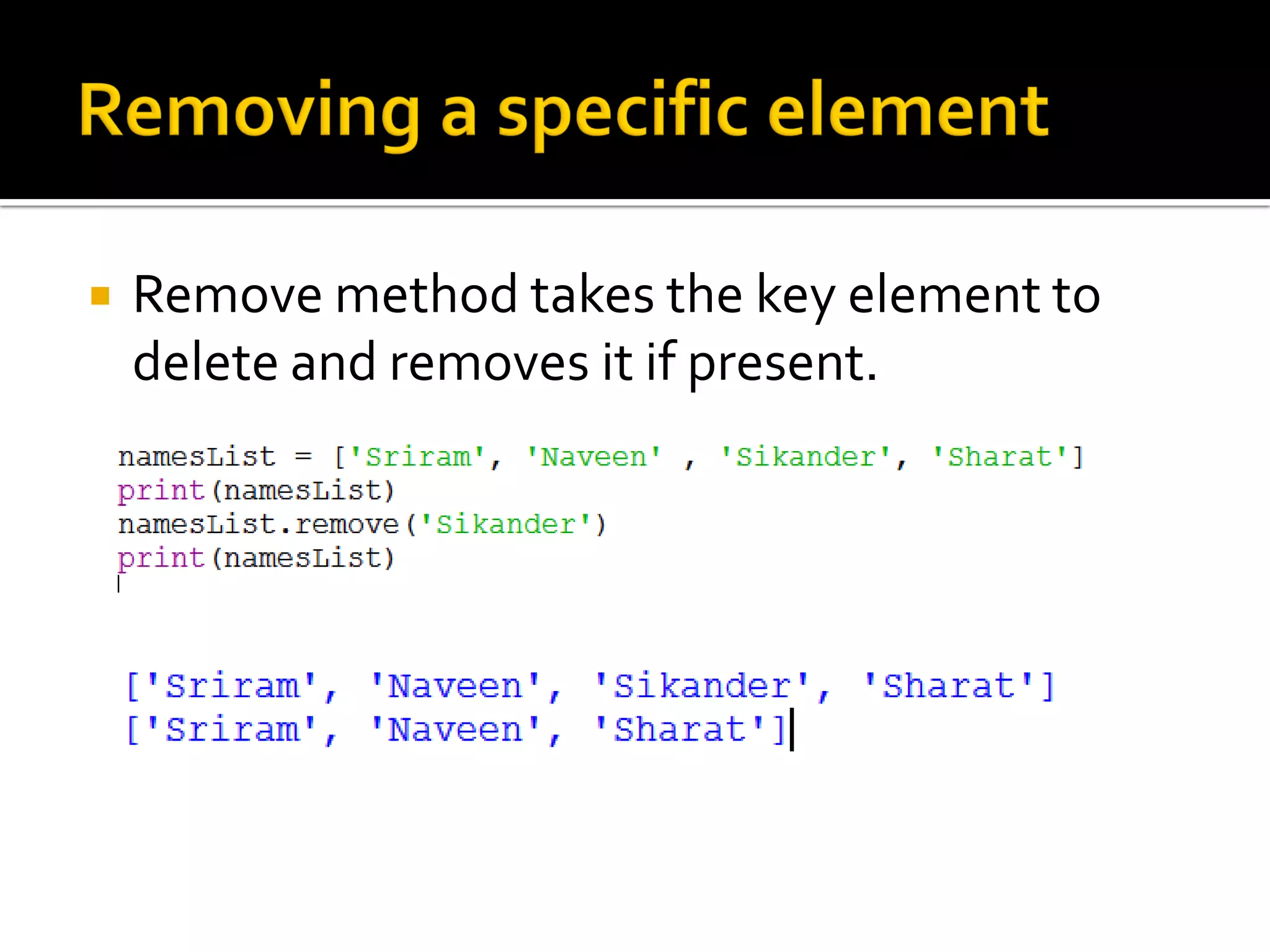  Remove method takes the key element to
delete and removes it if present.
 