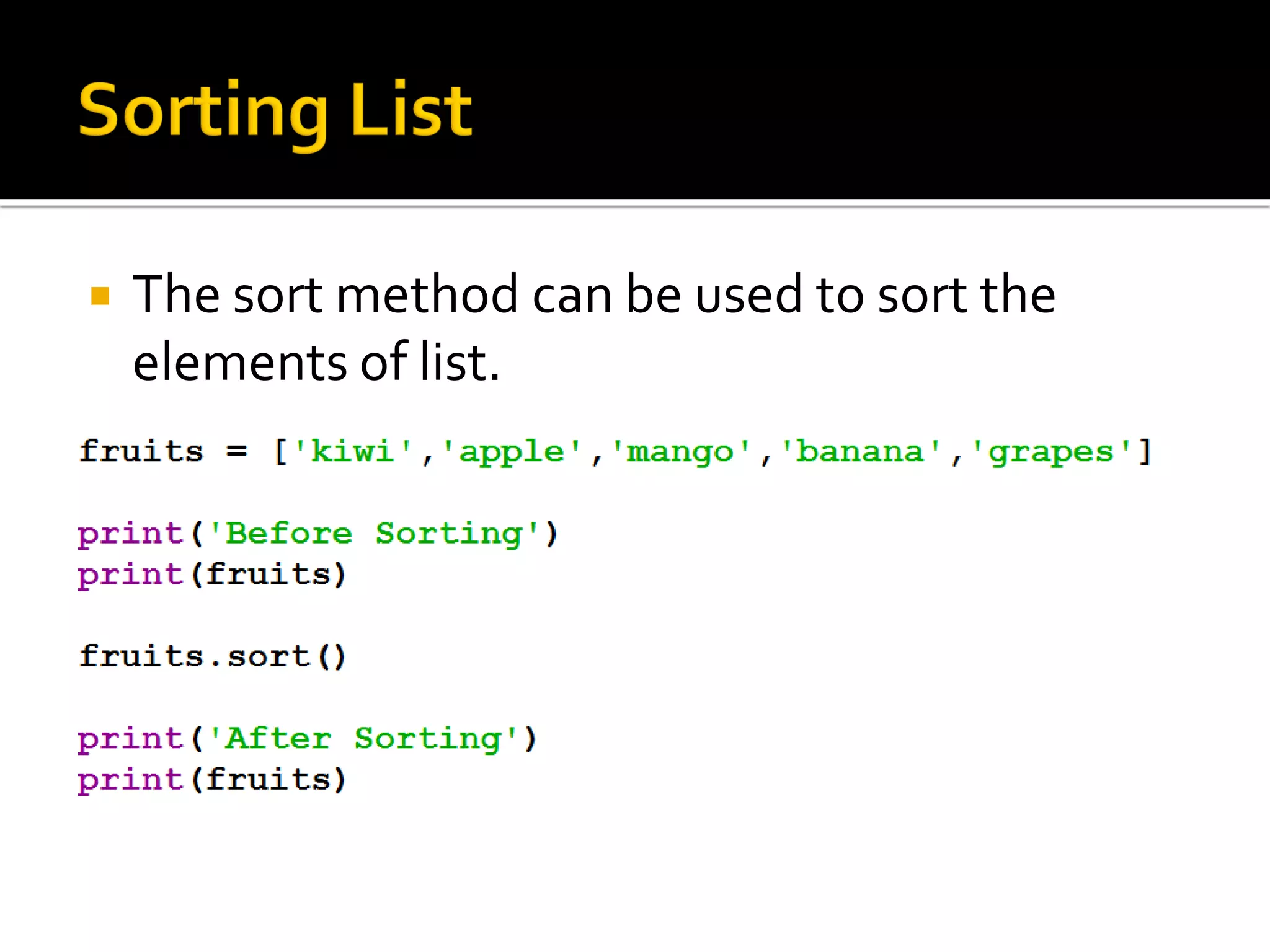  The sort method can be used to sort the
elements of list.
 