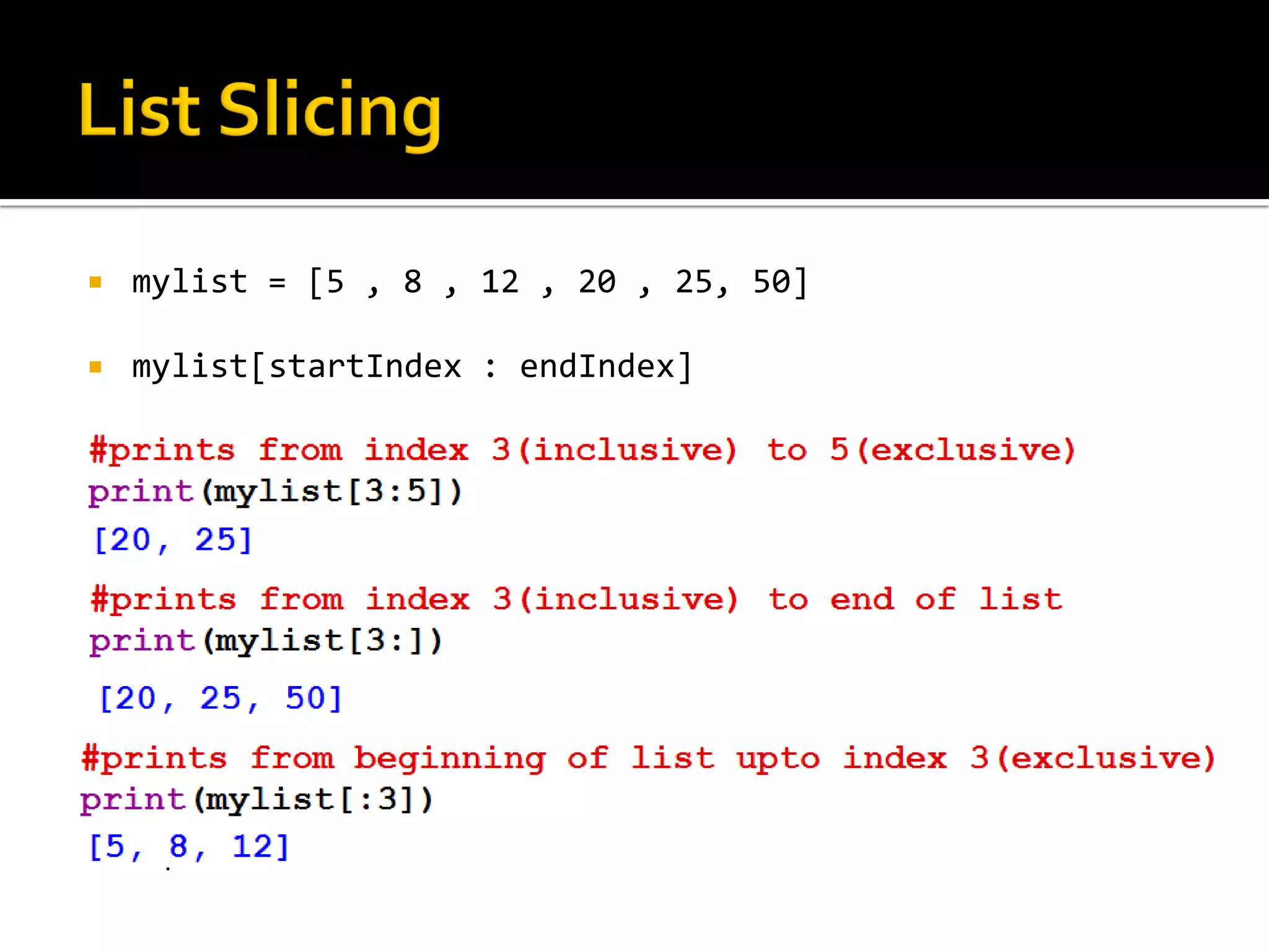  mylist = [5 , 8 , 12 , 20 , 25, 50]
 mylist[startIndex : endIndex]
 